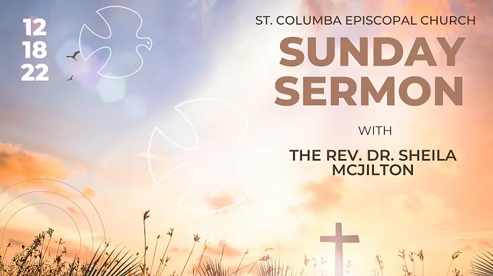 Sunday Sermon with The Rev. Dr. Sheila McJilton  (Dec.18, 2022)