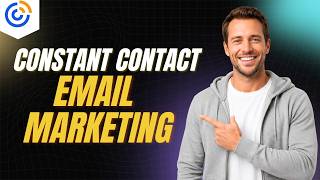How To Use Constant Contact For Email Marketing [2026 Full Guide]