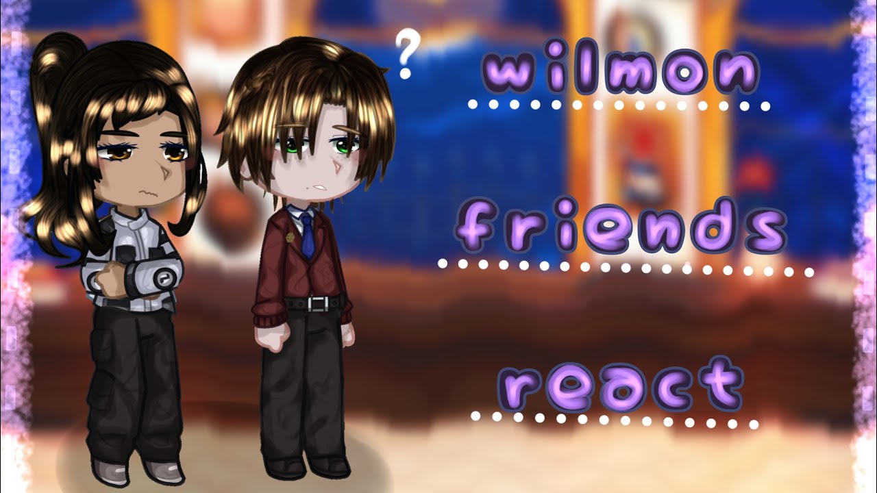 wilmon friends react to… //1/1//desc !! // young royals