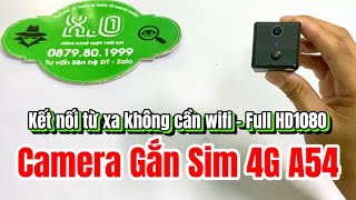 Camera a54 - Camera siêu nhỏ gắn sim 4G - Pin khủng- Hình ảnh Full HD1080 - Kết nối từ xa qua 3G 4G