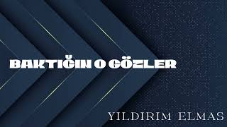 Yıldırım Elmas - Baktın O Gözler