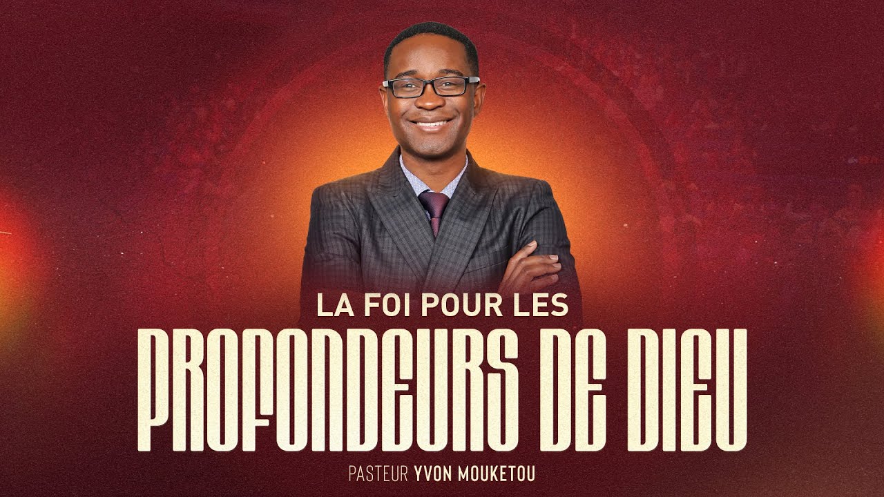 J1 - La Foi pour les Profondeurs de Dieu - Pst Yvon MOUKETOU - Jeûne & Prières Ministériel