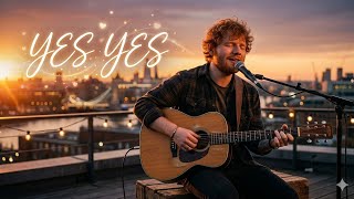 YES YES ❤️ | Emotional Love Song 2026 | Romantic Acoustic Ballad (Inspired by Ed Sheeran Style)