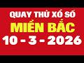 Quay Thử Xổ Số Miền Bắc 10/3/2026 - Quay Thử MB - Quay Thử Xổ Số Kiến Thiết Miền Bắc