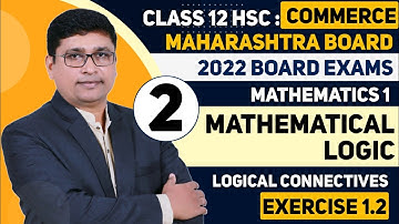 Mathematical Logic Part 2 | Logical Connectives Ex 1.2  Class 12th Maths Commerce HSC 2022 | P N Sir