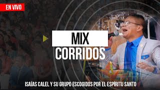 Video thumbnail of "Isaías Calel - Mix Corridos (En Vivo)"