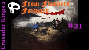Crusader Kings 2 From Flanders Forward Episode 21