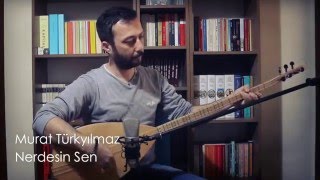Murat Türkyılmaz - Nerdesin Sen Resimi