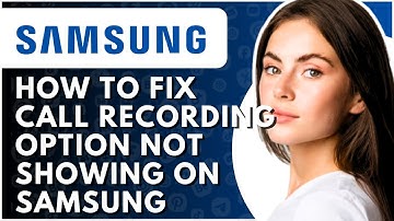 How To Fix Call Recording Option Not Showing On Samsung - Full Guide