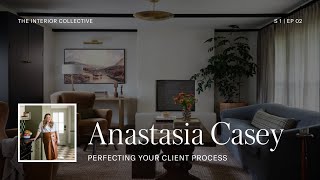 Anastasia Casey: Perfecting Your Client Process | The Interior Collective Podcast | S1 EP 2