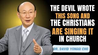 This Popular Song Makes the Devil Rejoice — STOP Singing It! | Dr. David Yonggi Cho