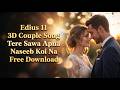 Edius 11 3D Couple Song – Tere Sawa Apna Naseeb Koi Na  FREE Download 🔥#EdiusProject