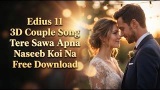 Edius 11 3D Couple Song – Tere Sawa Apna Naseeb Koi Na  FREE Download 🔥#EdiusProject