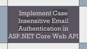 Implement Case Insensitive Email Authentication in ASP.NET Core Web API