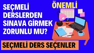 Seçmeli Derslerden Sınava Girmek Gerekiyor Mu? Seçmeli Derslere Çalışılacak Mı?