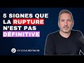 5 signes que la rupture n’est pas définitive