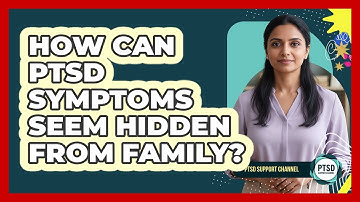 How Can PTSD Symptoms Seem Hidden From Family?