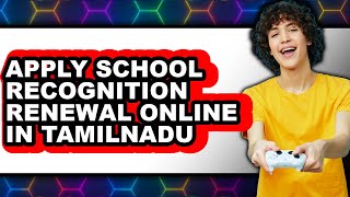How to Apply School Recognition Renewal Online in Tamil Nadu 2025 (Only Way)