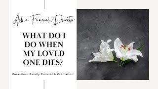 Ask A Funeral Director: What Do I Do When My Loved One Dies?