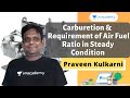 Carburetion &  Requirement of Air Fuel Ratio in Steady Condition | Mechanical | Praveen Kulkarni