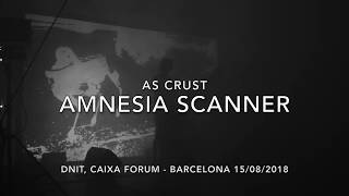 AMNESIA SCANNER - AS CRUST, Live DNIT Caixa Forum
