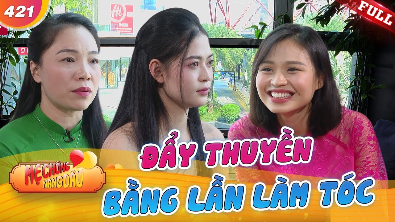 Mẹ Chồng Nàng Dâu #421 | Mẹ đẩy thuyền cho trai cưới vợ bằng một chuyến làm tóc