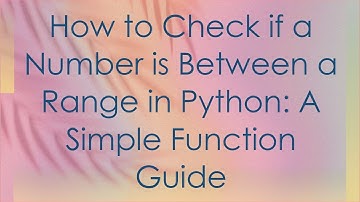 How to Check if a Number is Between a Range in Python: A Simple Function Guide