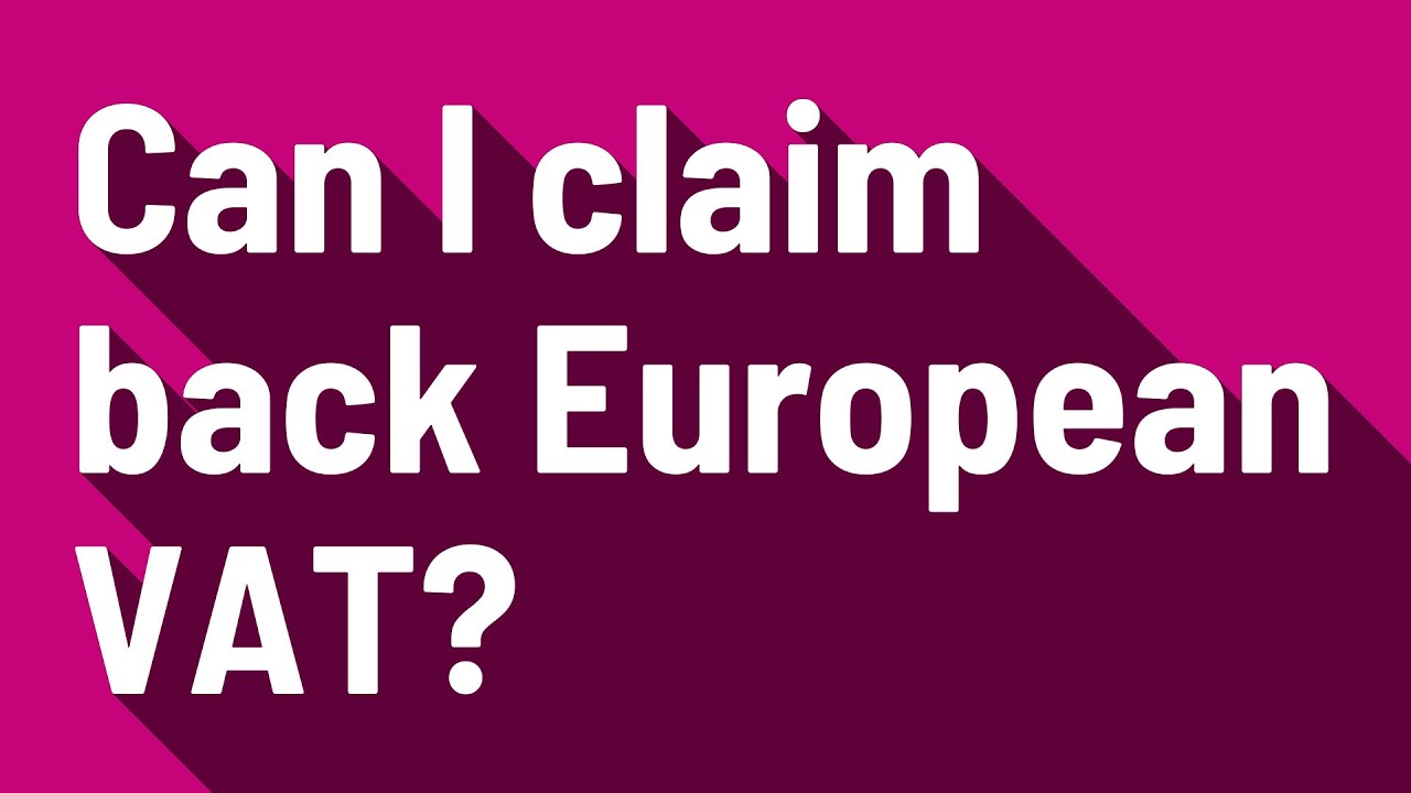 can-i-claim-back-european-vat-youtube