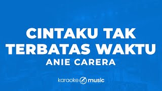 Cintaku Tak Terbatas Waktu - Anie Carera (KARAOKE VERSION)