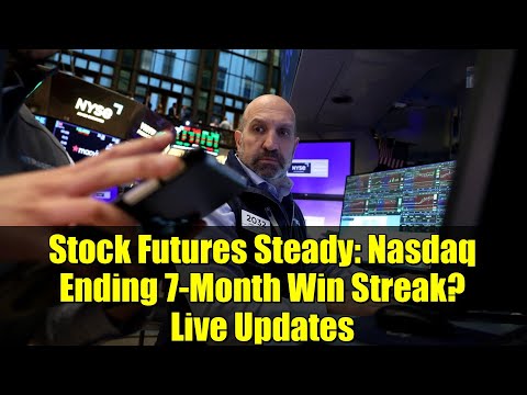 Stock Futures Steady: Nasdaq Ending 7-Month Win Streak? Live Updates