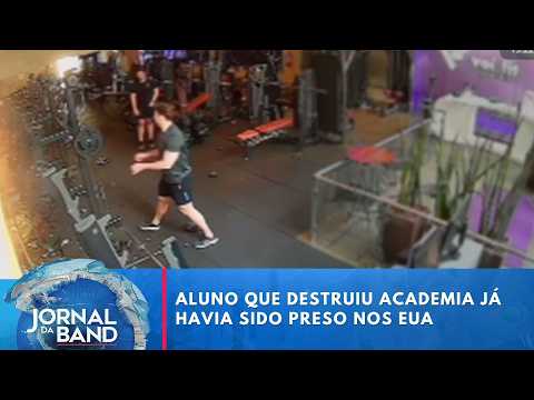 Student who destroyed gym had previously been arrested in the United States | Jornal da Band