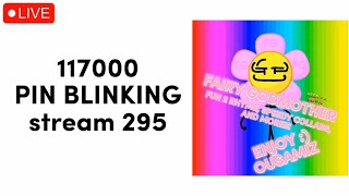 🔴PIN BLINKING 120000 OMGGGGGGGG🔴 STREAM 295🔴
