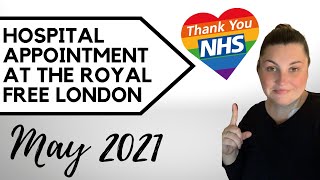 HOSPITAL APPOINTMENT AT THE ROYAL FREE LONDON | MAY 2021 | DAILY VLOG