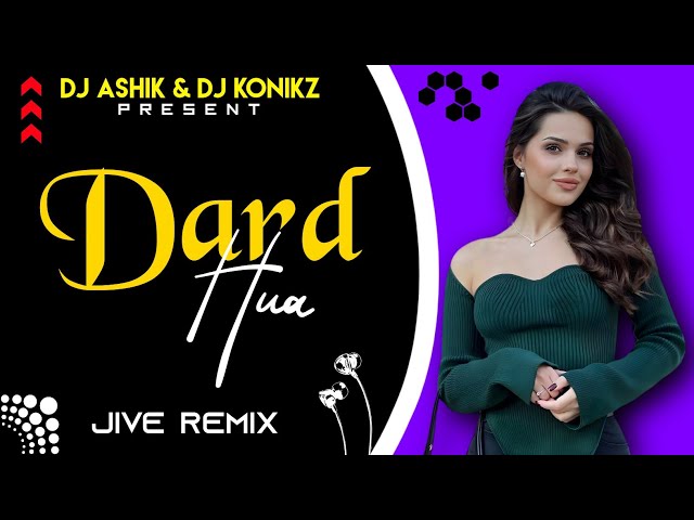 Dard Hua Jive Remix | Kushagra | DJ Ashik X DJ KoNiKz | Vxd Produxtionz class=