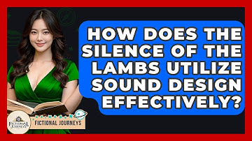 How Does The Silence Of The Lambs Utilize Sound Design Effectively? - Fictional Journeys