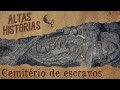 Cemitério de escravos - Escravidão Parte 3  #altashistorias #cemiteriodeescravos