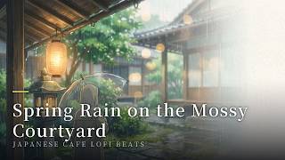 Spring Rain on the Mossy Courtyard - Japanese Cafe Lofi Beats|春雨に濡れる中庭と苔 和カフェ作業用BGM 1時間20分