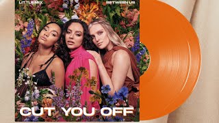 Little Mix - Cut You Off ✂️ [Snippet] New Song