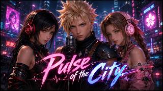 FF7 - Cloud | Aerith | Tifa | Pulse of the City | AMV