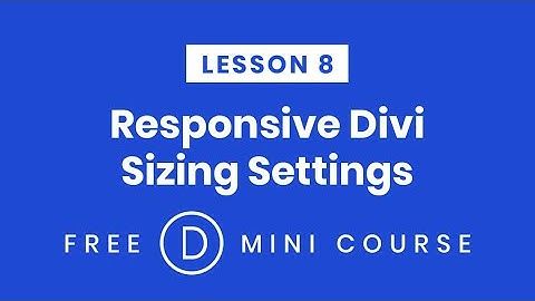 LESSON 8. Responsive Sizing For Different Devices In Divi | Make Divi Responsive Free Mini-Course