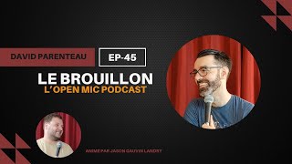 Le Brouillon, L'Open Mic Podcast. Épisode 45 - David Parenteau