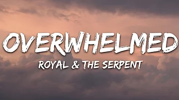 Royal & the Serpent - Overwhelmed (Lyrics)