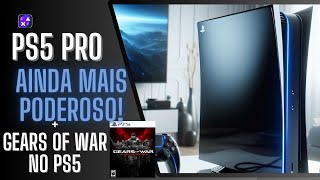 PS5 PRO com 36 TF! GEARS OF WAR NO PS5 em agosto!!+NOTICIAS!