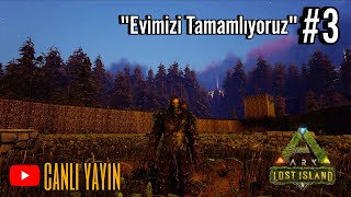 Evimizi Tamamlıyoruz Lost Island B-3  | Ark Sruvival Evolved