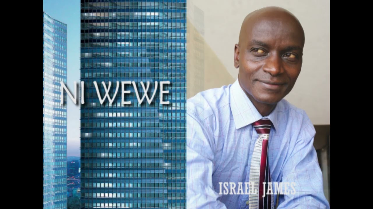 NI WEWE:By Israel James