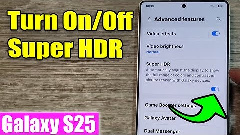 Galaxy S25/S25+/Ultra: How to Turn On/Off Super HDR
