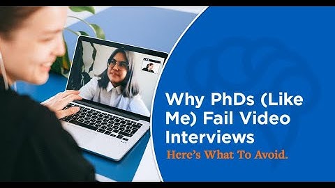 Why PhDs (Like Me) Fail Video Interviews. Here