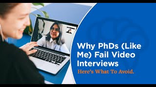 Why PhDs (Like Me) Fail Video Interviews. Here's What To Avoid