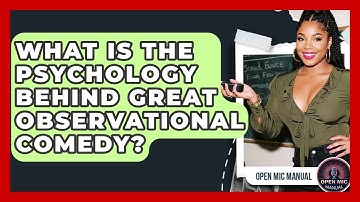 What Is The Psychology Behind Great Observational Comedy? - Open Mic Manual
