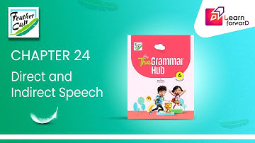 LEARN FORWARD | FEATHER CAP | THE GRAMMAR HUB 6 | CHAPTER-24 | DIRECT AND INDIRECT SPEECH (PART-2)